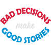 bad decisions great stories