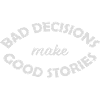 bad decisions great stories