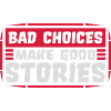 bad decisions great stories