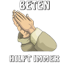 BETEN HILFT IMMER