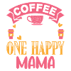 Coffee equals one happy mama