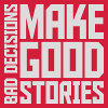 bad decisions great stories