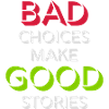 bad decisions great stories