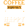 Coffee equals one happy day