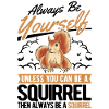 Sois toujours toi-même Écureuil Eichhörnchen