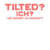 Tilted? Ich? Gamer Gaming Tilted