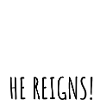 He Reigns