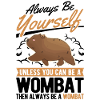 Always be yourself Wombat