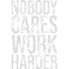 nobody cares work harder