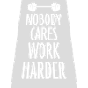 nobody cares work harder