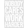 nobody cares work harder