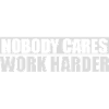 nobody cares work harder