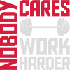 nobody cares work harder