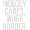 nobody cares work harder