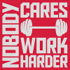 nobody cares work harder
