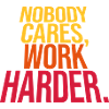 nobody cares work harder