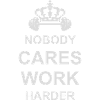 nobody cares work harder
