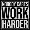 nobody cares work harder