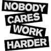 nobody cares work harder
