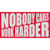 nobody cares work harder