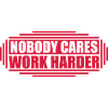 nobody cares work harder