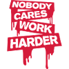 nobody cares work harder
