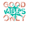 Good Vibes Only
