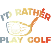I would rather play golf