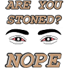 Are you stoned? Nope
