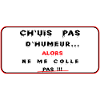 ch'uis pas d'humeur alors