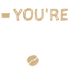 You're brew-tiful - Coffee