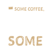 Some coffee, plus some thinking,...