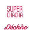 Super Chacha qui Déchire