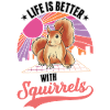 Life is better squirrel