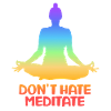 Don't Hate Meditate Yoga
