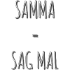 Samma = Sag mal