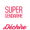 Super gendarme qui déchire