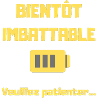 BIENTOT IMBATTABLE