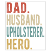 Upholsterer Dad Husband Hero