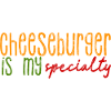 Cheeseburger Is My Specialty 3