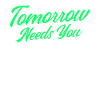 Tomorrow Needs You