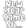 New Year Same Sh