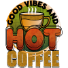Good Vibes And Hot Coffee