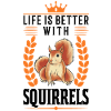 Life is better squirrel