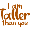 I Am Taller Than You
