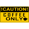 CAUTION Coffee Only!