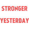 Stronger Than Yesterday : Fitness Motivation Quote
