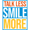 talk less smile more