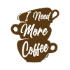 I need More Coffee