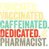 educated vaccinated caffeinated committed pharmacist